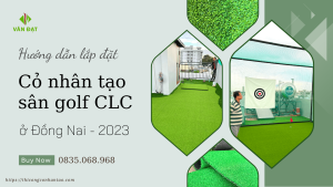 Hướng dẫn lắp đặt cỏ nhân tạo sân golf chất lượng cao ở Đồng Nai - 2023